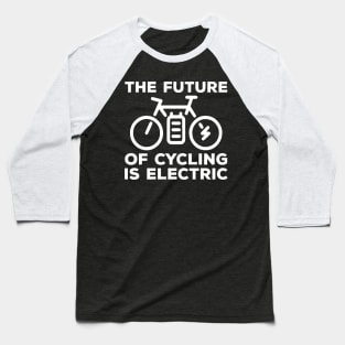 Funny Future Electric Bike Cyclist Gifts Idea Baseball T-Shirt